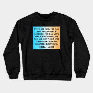 Bible Verse Isaiah 41:10 Crewneck Sweatshirt